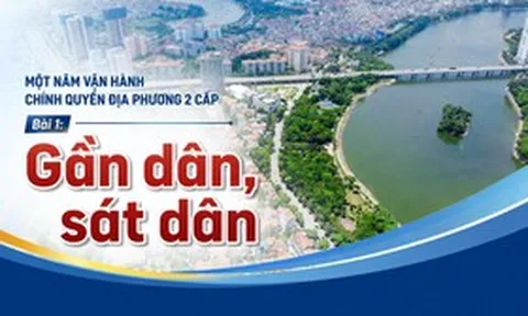 Một năm vận hành chính quyền địa phương 2 cấp - Bài 1: Gần dân, sát dân
